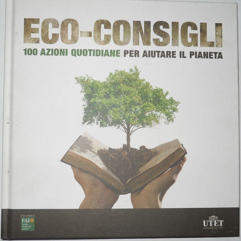 Eco-consigli 100 azioni quotidiane per aiutare il pianeta 