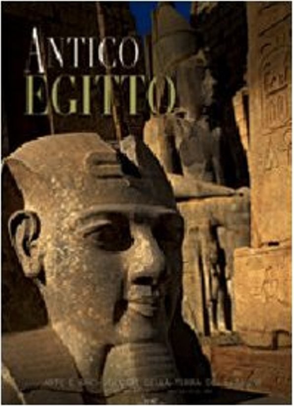 Antico Egitto. Arte e archeologia della terra dei faraoni 