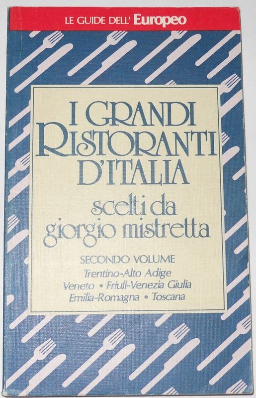 I grandi ristoranti d'italia. Secondo Volume: Trentino, Veneto, Friuli, Emilia-Romagna, Toscana