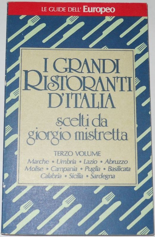 I grandi ristoranti d'italia. Terzo Volume: Marche, Umbria, Lazio, Abruzzo, Molise, Campania, Puglia, Basilicata, Calabria, Sicilia, Sardegna