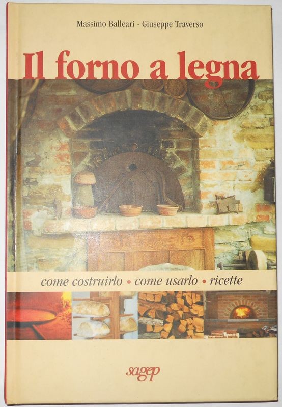 Il forno a legna come costruirlo, come usarlo, ricette