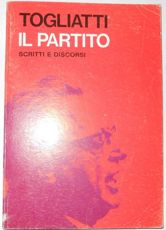 IL PARTITO Scritti e Discorsi