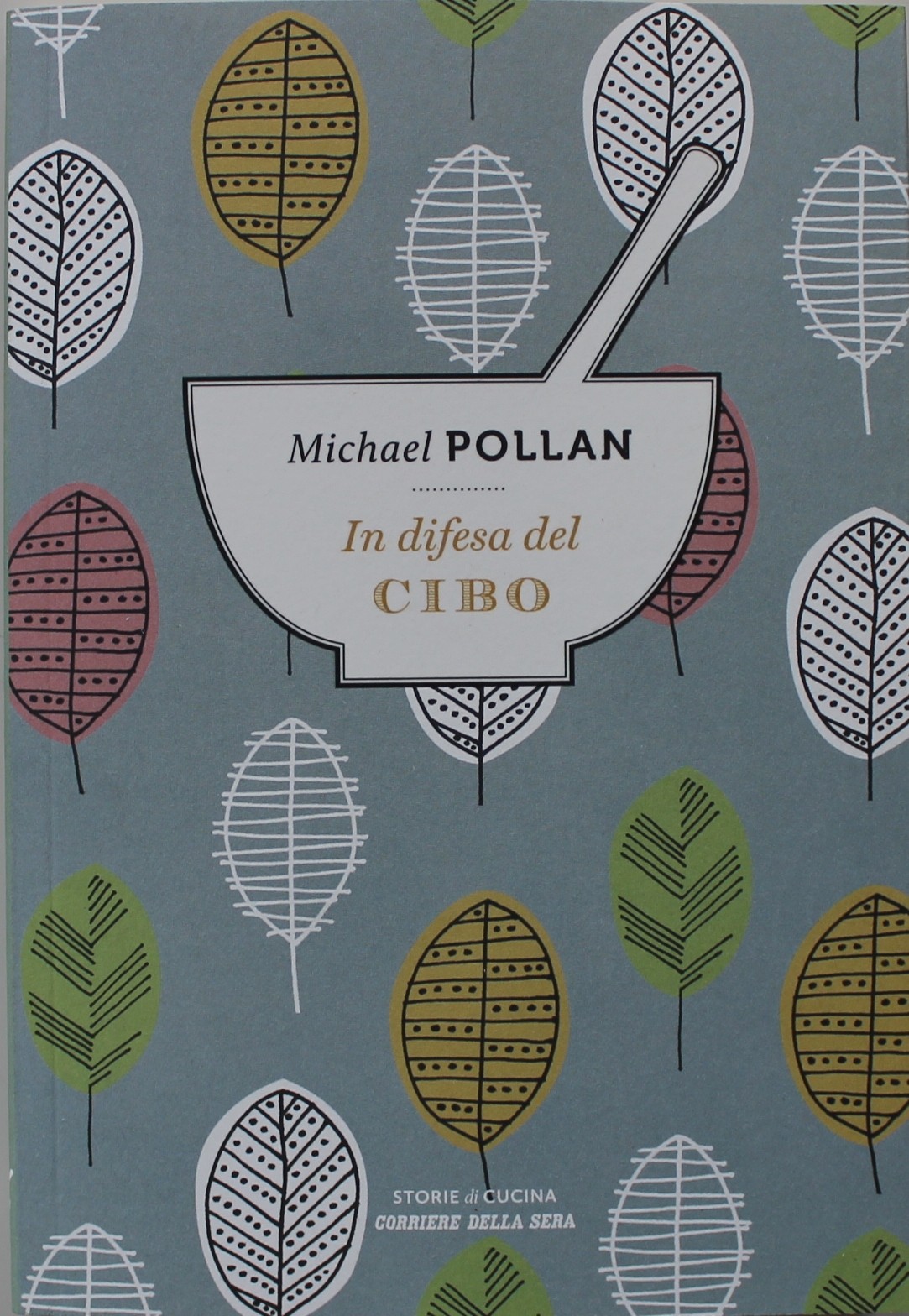 STORIE DI CUCINA, IN DIFESA DEL CIBO, MICHAEL POLLAN, CORRIERE DELLA SERA