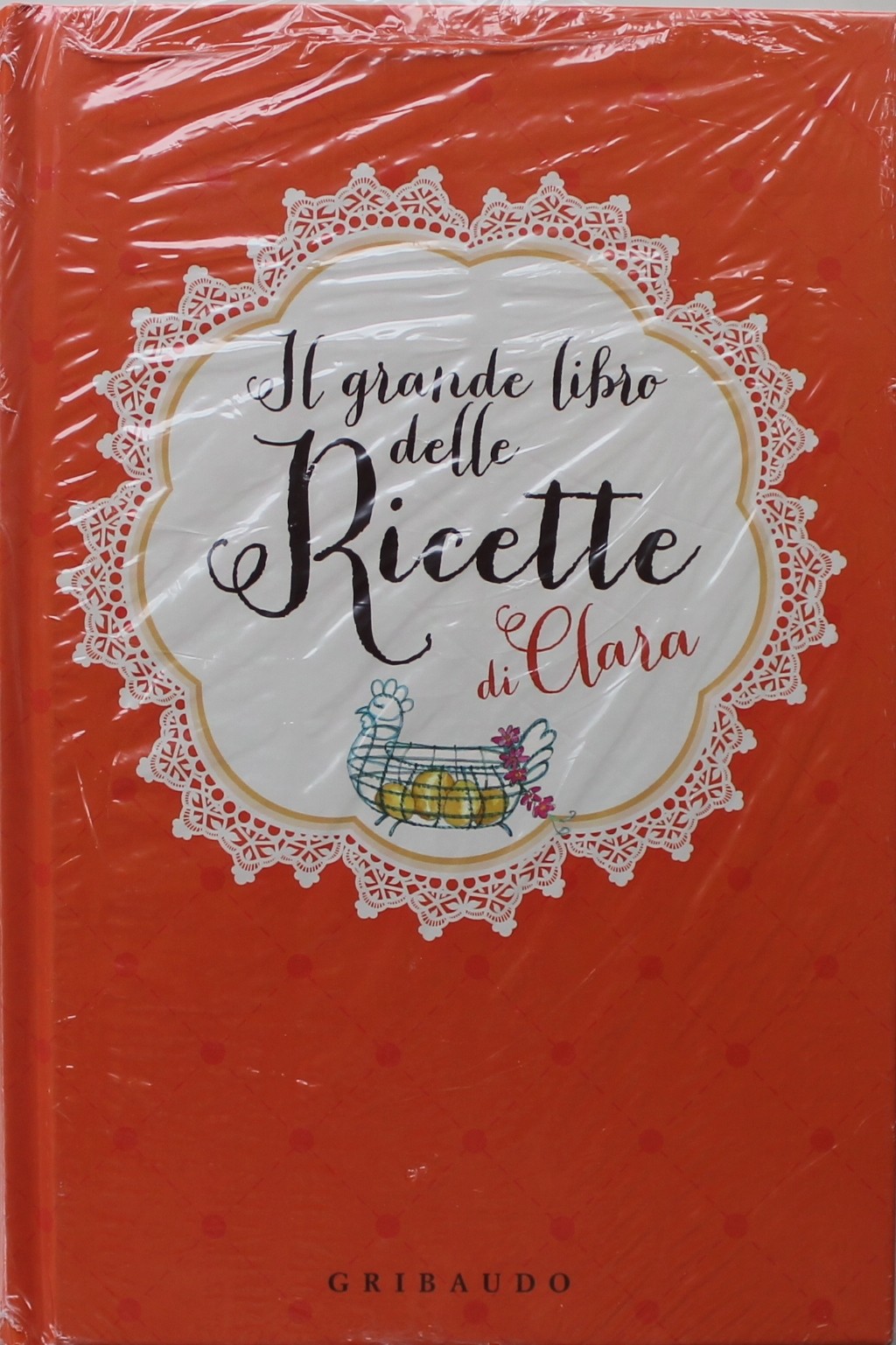 IL GRANDE LIBRO DELLE RICETTE DI CLARA, GRIBAUDO LA STAMPA
