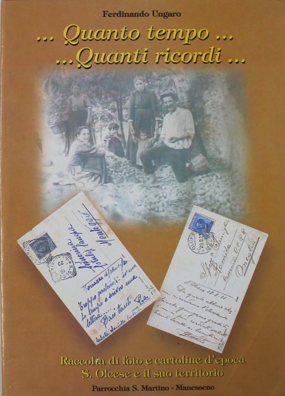 Quanto tempo..Quanto ricordi. Raccolta di foto e cartoline d'epoca S. Olcese e il suo territorio