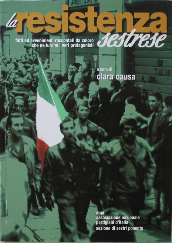 La Resistenza sestrese fatti ed avvenimenti raccontati da coloro che ne furono i veri protagonisti