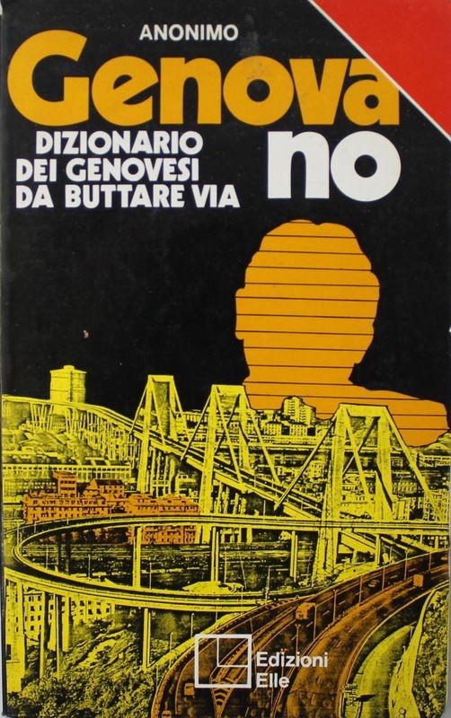 Genova no. Dizionario dei genovesi da buttare via