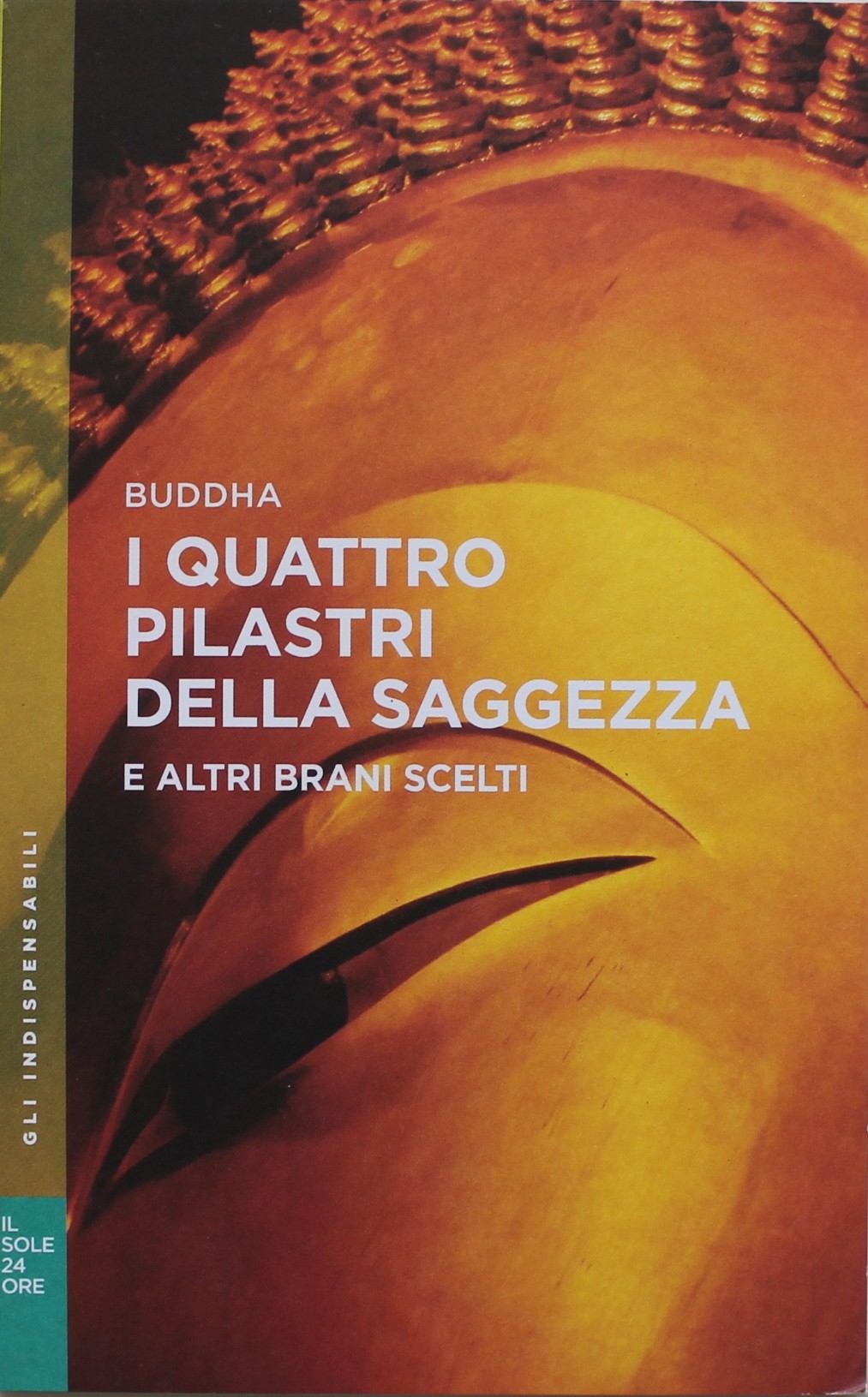 I QUATTRO PILASTRI DELLA SAGGEZZA, BUDDHA, GLI INDISPENSABILI n.13. IL SOLE 24 ORE