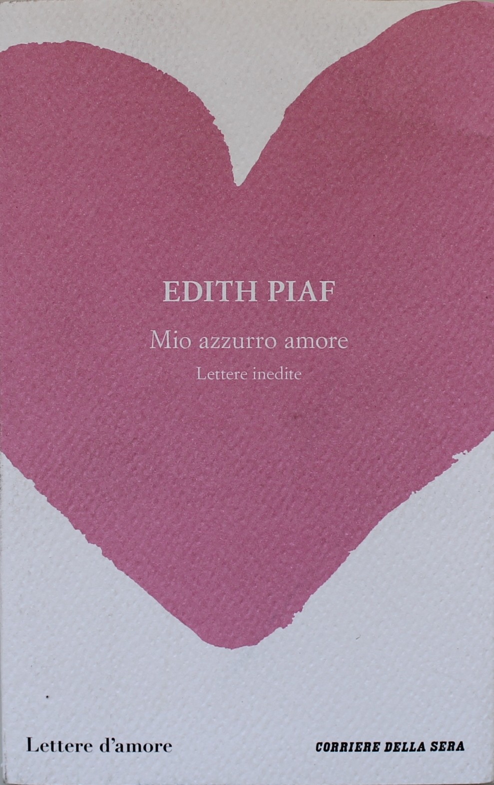 Mio azzurro amore, Lettere inedite, Edith Piaf. Lettere d'amore n.8. Corriere della sera