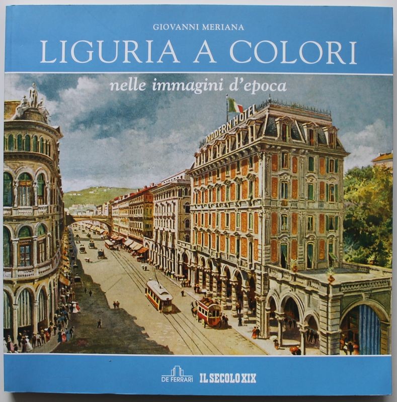 Liguria a colori. Nelle immagini d'epoca