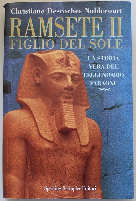 Ramsete II Figlio del sole La storia vera del leggendario faraone
