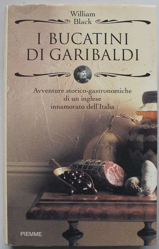 I bucatini di Garibaldi. Avventure storico-gastronomiche di un inglese innamorato dell'Italia