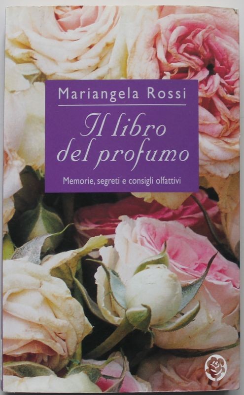 Il libro del profumo. Memorie, segreti e consigli olfattivi