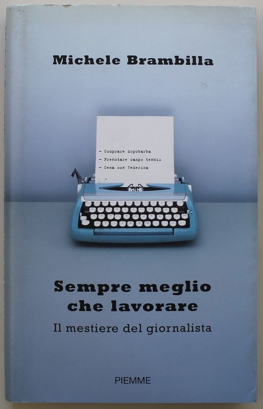Sempre meglio che lavorare Il mestiere del giornalista