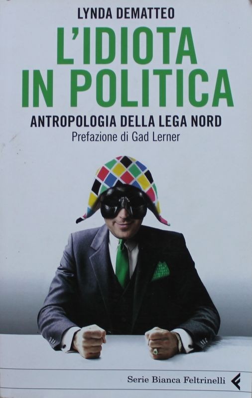 L'idiota in politica - Antropologia della Lega Nord