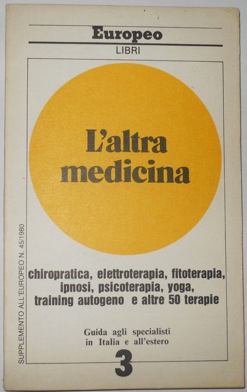 L'altra medicina: chiropratica, elettroterapia, fitoterapia, ipnosi, psicoterapia, yoga, training autogeno e altre 50 terapie
