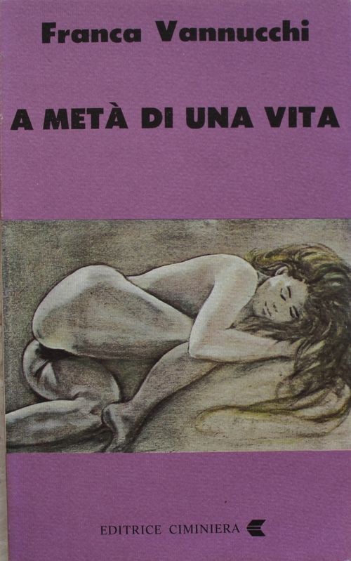 A metà di una vita - Prima Edizione,Franca Vannucci,Editrice Ciminiera