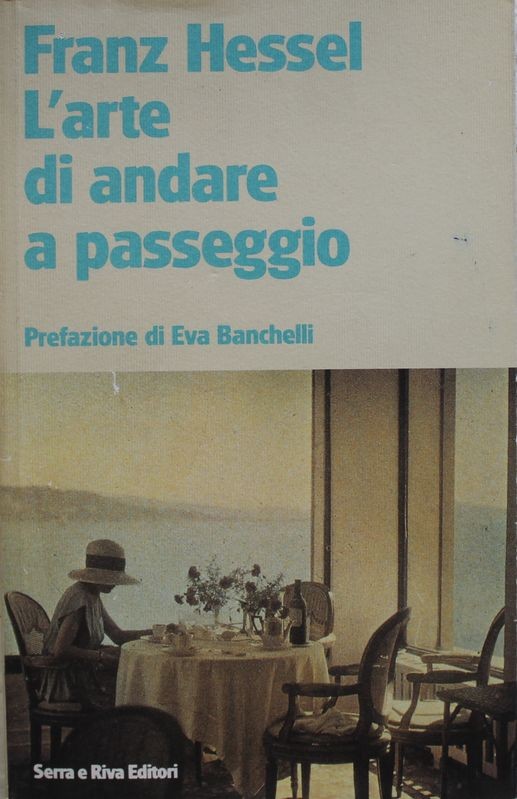 L'arte di andare a passeggio - Prima Edizione,Franz Hessel,Serra e Riva Editori