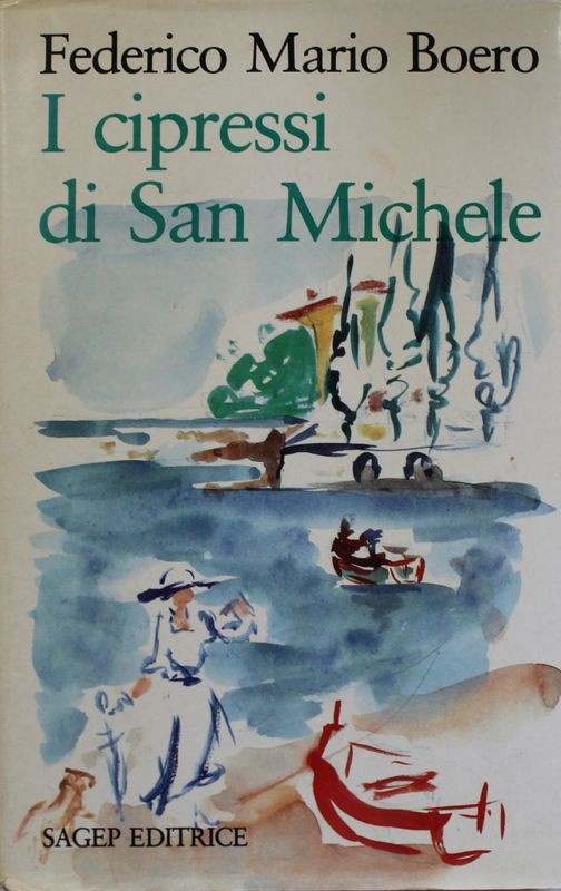 I cipressi di San Michele - Prima Edizione,Federico Mario Boero,SAGEP Editrice