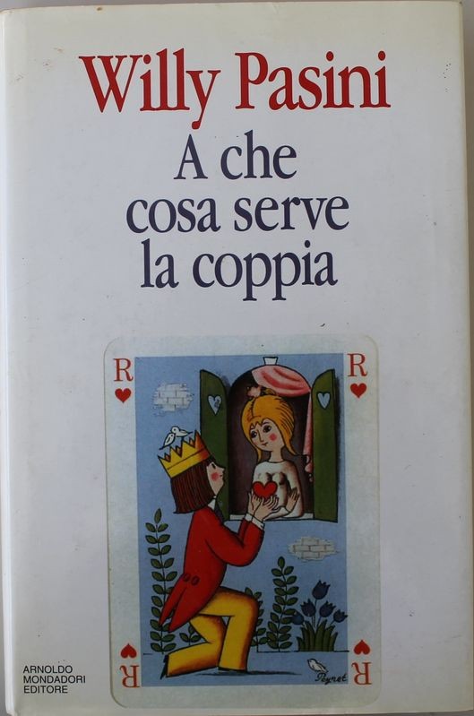 A che cosa serve la coppia - Prima Edizione,Willy Pasini,Mondadori