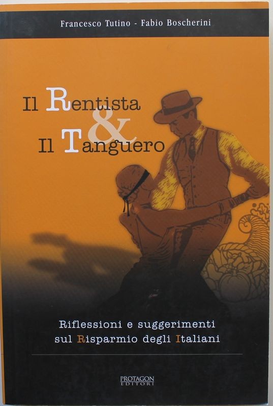 Il Rentista & Il Tanguero - Prima Edizione,Francesco Tutino, Fabio Boscherini,PROTAGON EDITORI