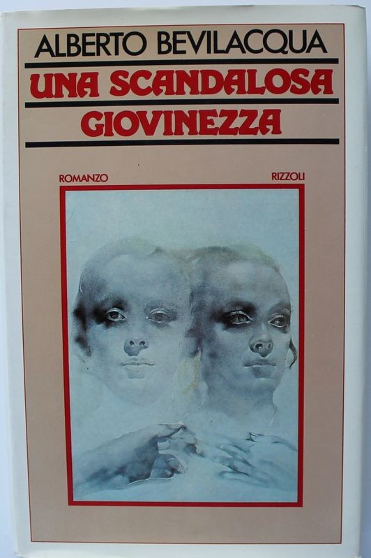 Una scandalosa giovinezza - Prima Edizione,Alberto Bevilacqua,Rizzoli RCS