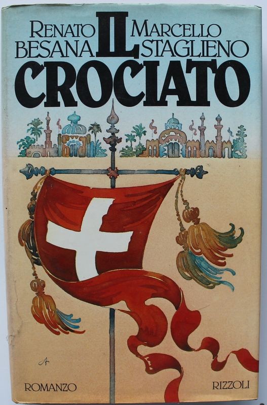 Il crociato - Prima Edizione,Renato Besana, Marcello Staglieno,Rizzoli RCS