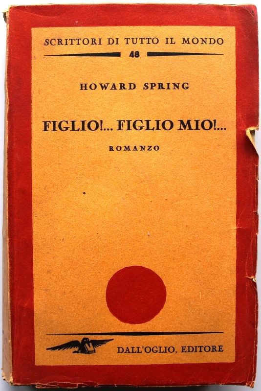 Figlio!... Figlio mio!... - Prima Edizione,Howard Spring,Dall'oglio