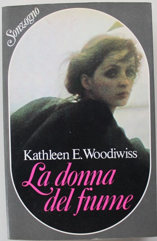 La donna del fiume - Prima Edizione,Kathleen E. Woodiwiss,Sonzogno Editore