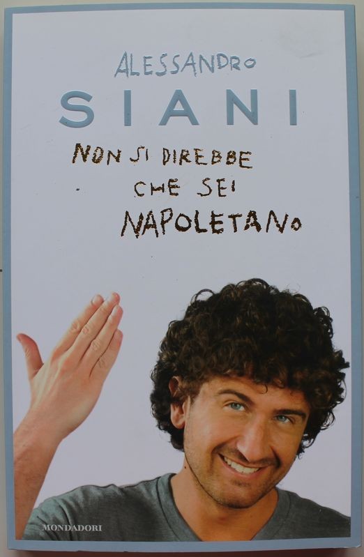 Non si direbbe che sei napoletano - Prima Ediizone,Alessandro Siani,Mondadori