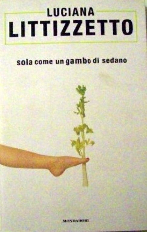 Sola come un gambo di sedano,Luciana Littizzetto,Mondadori 