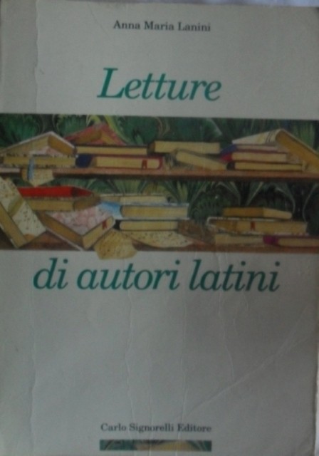 Letture di Autori Latini,Anna Maria Lanini,Carlo Signorelli