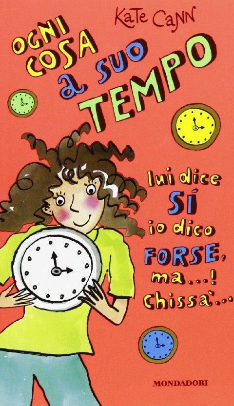 Ogni Cosa A Suo Tempo Lui Dice Si Io Dico Forse, Ma...! Chissa...  Cann, Kate Arnoldo Mondadori Editore