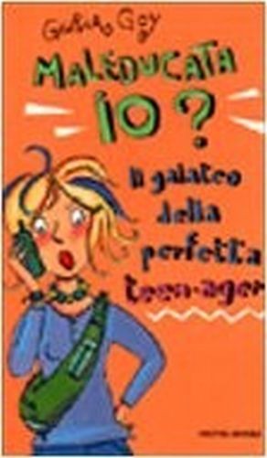 Maleducata Io? Il Galateo Della Perfetta Teen-Ager  Zoboli, Giovanna Arnoldo Mondadori Editore