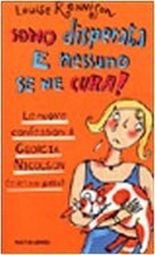 Sono Disperata E Nessuno Se Ne Cura! Le Nuove Confessioni Di Georgia Nicolson E Del Suo Gatto  Rennison, Louise Arnoldo Mondadori Editore