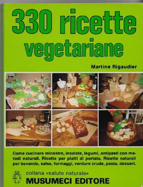 330 Ricette Vegetariane Come Cucinare Minestre, Insalate, Legumi, Antipasti Con Metodi Naturali  Rigaudier, Martine Quart Musumeci, stampa 1991