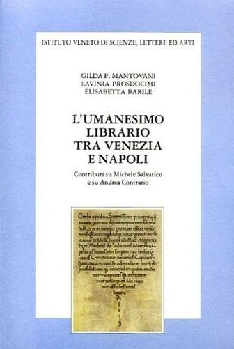 L' Umanesimo Librario Tra Venezia E Napoli Contributi Su Michele Salvatico E Su Andrea Contrario  Mantovani, Gilda Istituto Veneto di Scienze, Lettere ed Arti