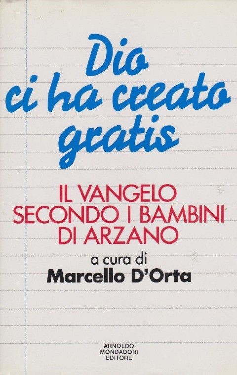 Dio Ci Ha Creato Gratis. Il Vangelo Secondo I Bambini Di Arzano  Arnoldo Mondadori Editore