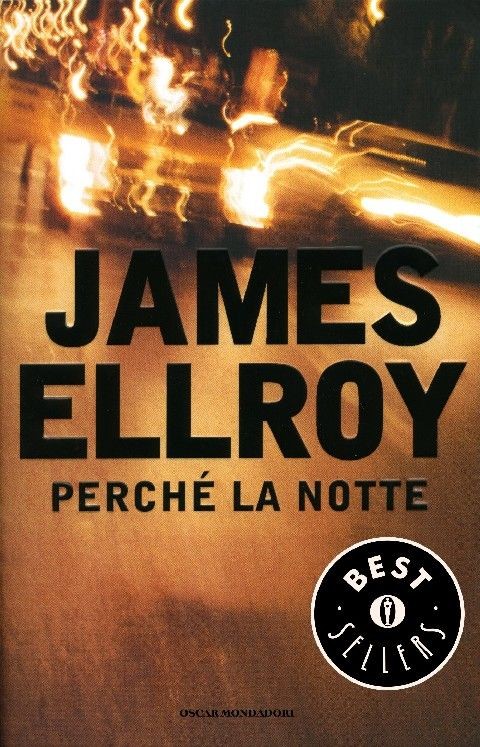 Perché La Notte  Ellroy, James Arnoldo Mondadori Editore