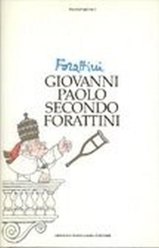 Giovanni Paolo Secondo... Forattini.  Giorgio Forattini Arnoldo Mondadori Editore
