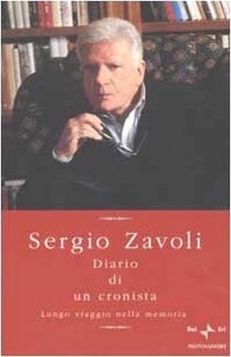 Diario Di Un Cronista. Lungo Viaggio Nella Memoria Sergio Zavoli Arnoldo Mondadori Editore