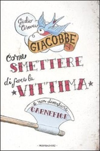 Come Smettere Di Fare La Vittima E Non Diventare Carnefice  Giacobbe, Giulio Cesare Arnoldo Mondadori Editore