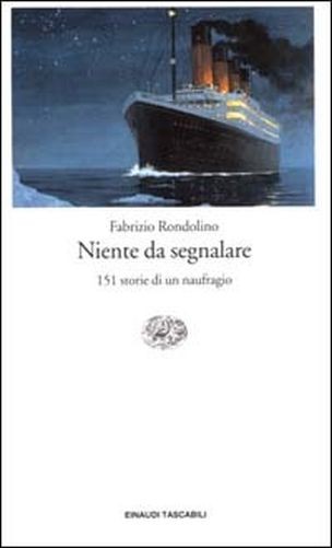 Niente Da Segnalare. 151 Storie Di Un Naufragio Fabrizio Rondolino Giulio Einaudi Editore
