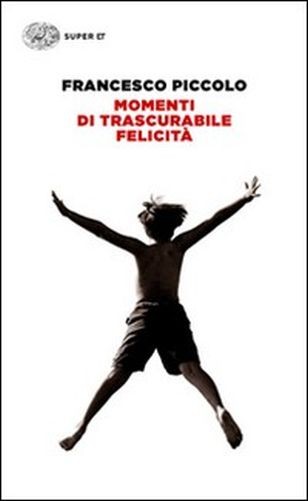 Momenti Di Trascurabile Felicità   Piccolo, Francesco Giulio Einaudi Editore