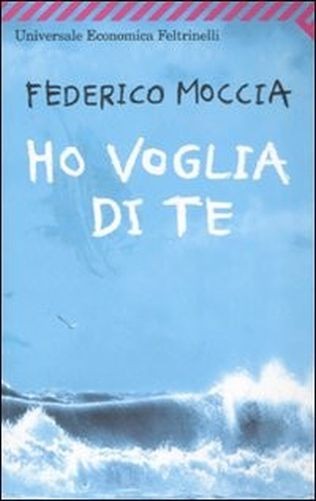 Ho Voglia Di Te  Moccia, Federico Casa editrice Feltrinelli