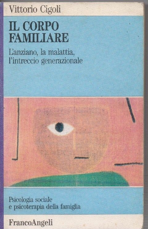 Il Corpo Familiare. L'Anziano, La Malattia, L'Intreccio Generazionale Vittorio Cigoli FrancoAngeli