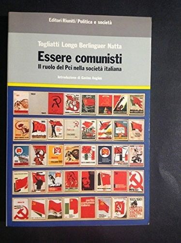 Essere Comunisti. Il Ruolo Del Pci Nella Società Italiana Longo, Berlinguer, Natta Togliatti Editori Riuniti
