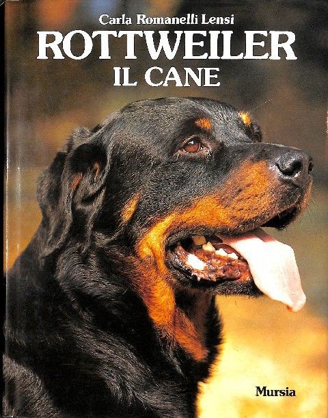 Rottweiler: Il Cane Carla Romanelli Lensi Gruppo Ugo Mursia Editore