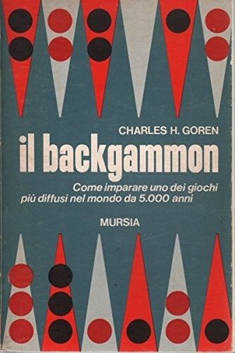 Il Backgammon. Come Imparare Uno Dei Giochi Più Diffusi Nel Mondo Da 5000 Anni Charles H. Goren Gruppo Ugo Mursia Editore