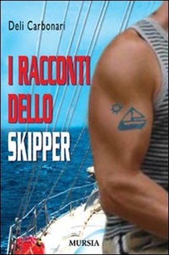 I Racconti Dello Skipper  Carbonari, Deli Gruppo Ugo Mursia Editore